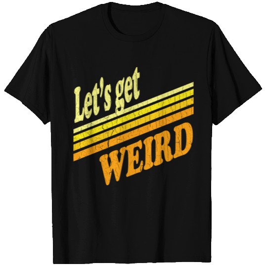 Vintage Let's Get Weird (distressed design) T Shirts