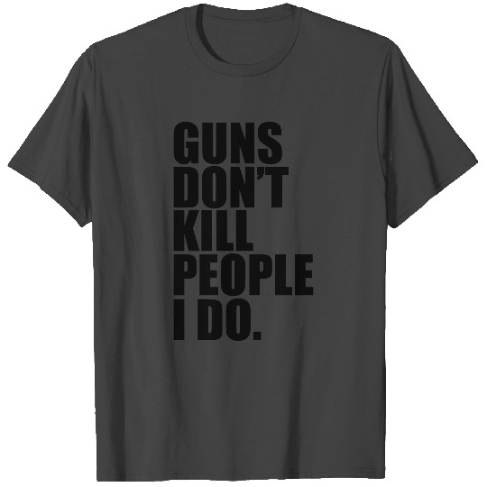 guns dont kill people T Shirts