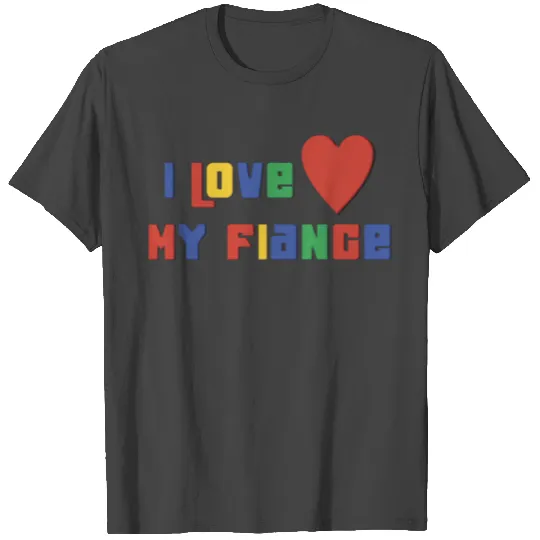 I Love My Fiance T Shirts
