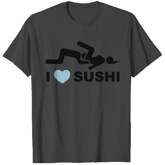 I LOVE SUSHI T Shirts