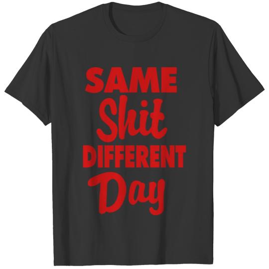 Same Shit Different Day T-shirt