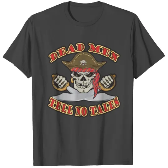 Dead Men Tell No Tales T Shirts