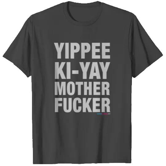Yippee Ki Yay Mother Fucker T Shirts