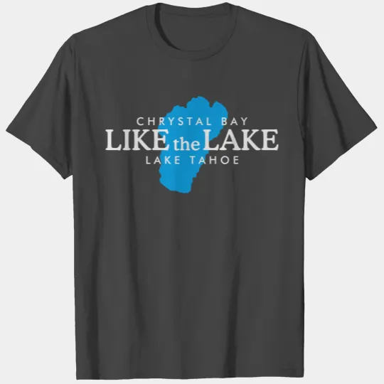 Lake Tahoe Crystal Bay - Like the Lake T Shirts