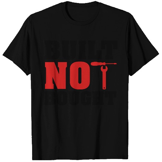 Built not bought T Shirts