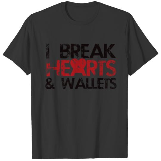 I break hearts (and wallets) T Shirts