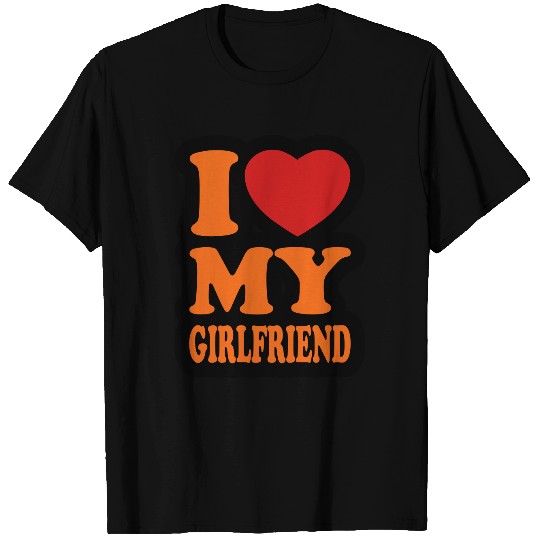 I love my girlfriend T Shirts