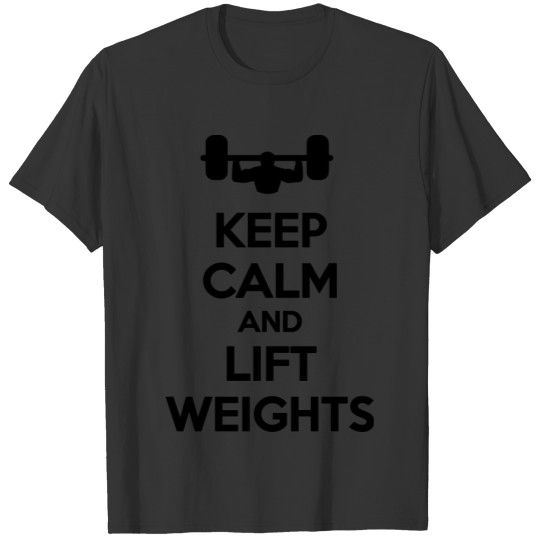 Keep Calm Lift Weights Exercise Work out Apparel T-shirt
