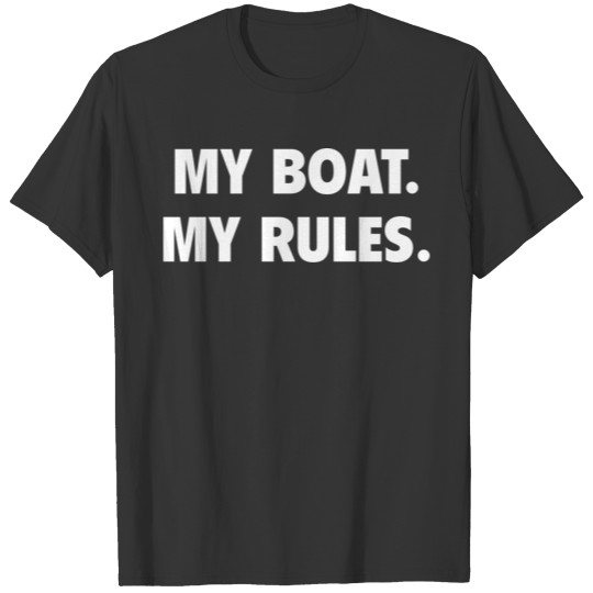 My Boat. My Rules. T-shirt