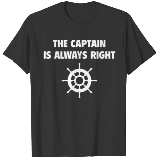 The Captain Is Always Right T-shirt