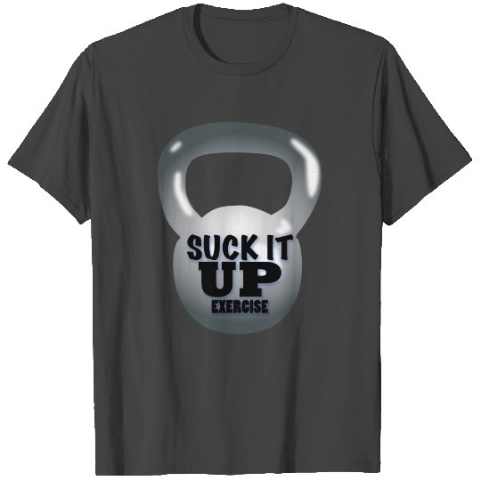 SUCK It Up EXERCISE T Shirts