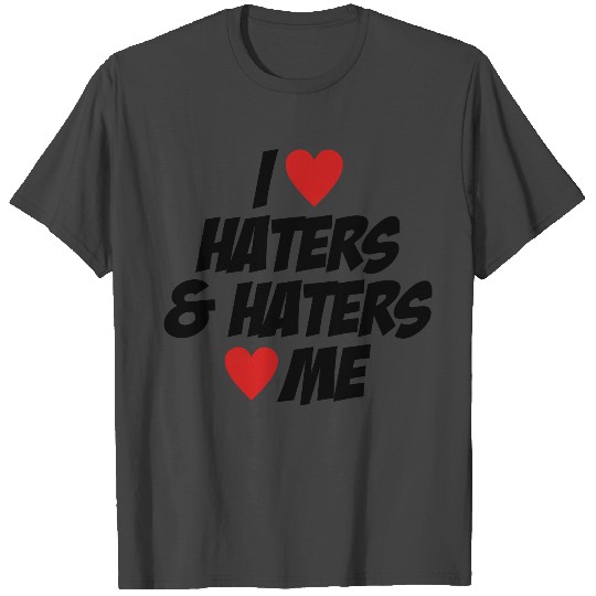 I Love Haters & Haters Love Me T Shirts