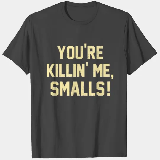 You're Killin' Me, Smalls T Shirts