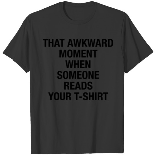That awkward moment when someone reads your tshirt T-shirt