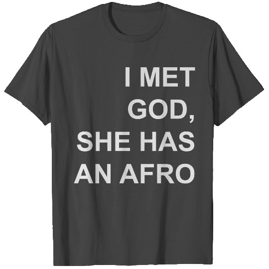 I met God, she has an afro T Shirts T Shirts