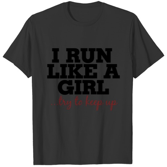 I run like a girl try to keep up T-shirt
