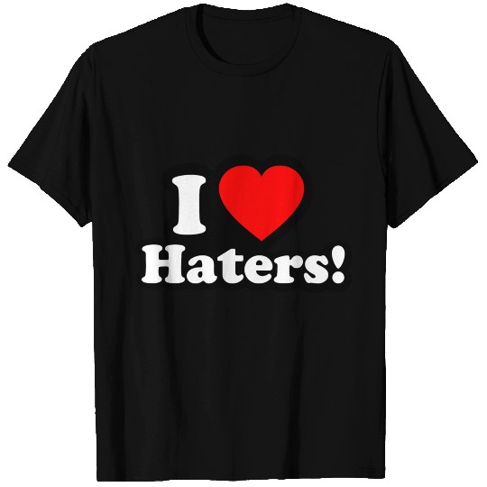I LOVE HATERS T Shirts