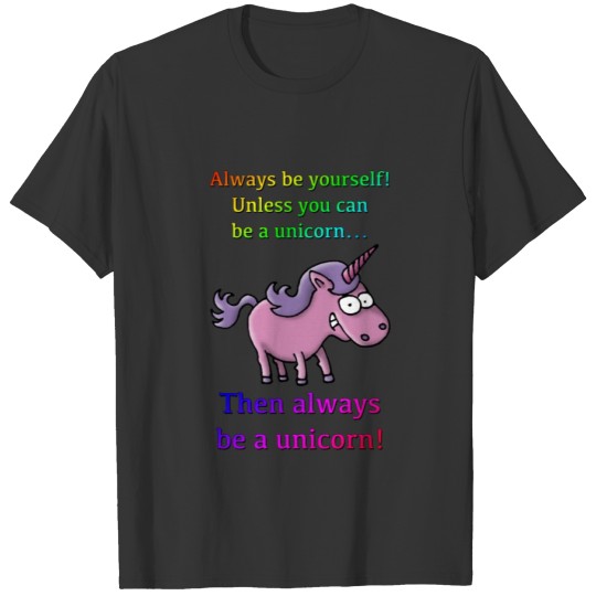 always_be_a_unicorn_072015_a T-shirt