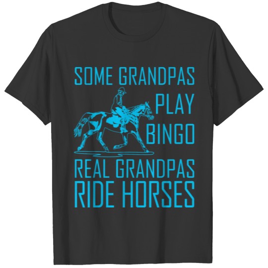 Some Grandpas Play Bingo Real Grandpas Ride Horses T-shirt