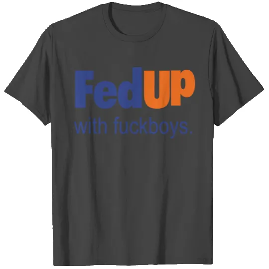 Fedup with fuckboys T Shirts