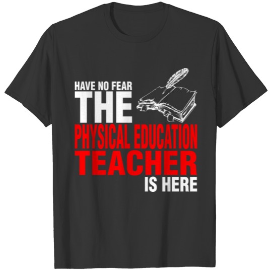 Have No Fear Physical Education Teacher Is Here T Shirts