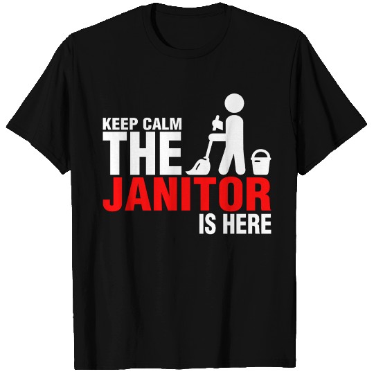 Keep Calm The Janitor Is Here T Shirts