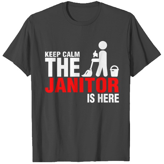 Keep Calm The Janitor Is Here T Shirts