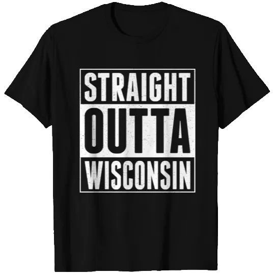Straight Outta Wisconsin T Shirts