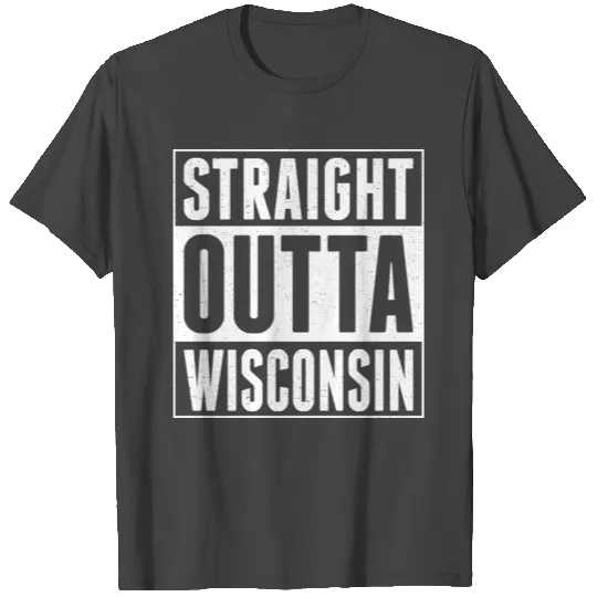 Straight Outta Wisconsin T Shirts