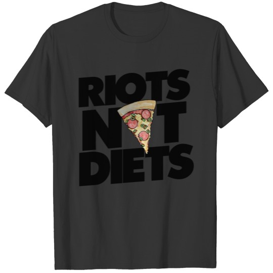 Riots not diets pizza lover T-shirt
