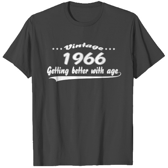 Vintage 1966 Getting Better With Age T Shirts