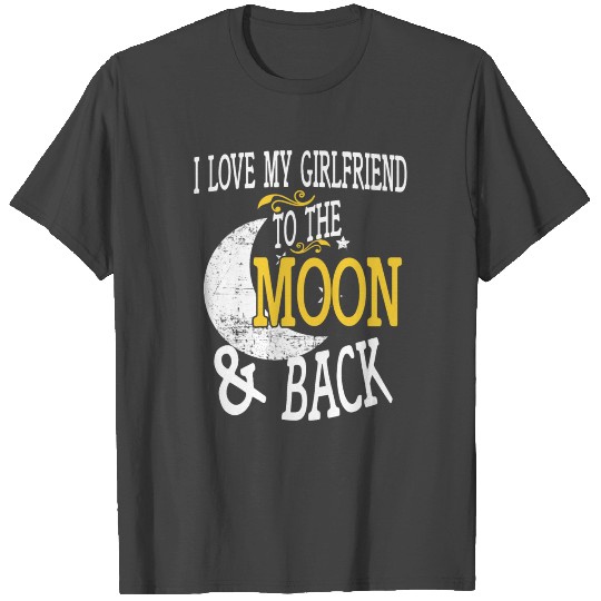 I Love My Girlfriend To Moon And Back T Shirts