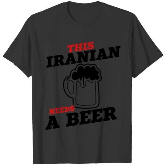 this iranian needs a beer T-shirt