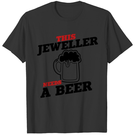 this jeweller needs a beer T-shirt