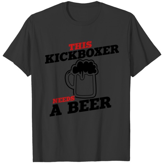 this kickboxer needs a beer T-shirt