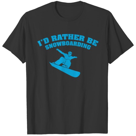 I'd Rather Be Snowboarding T-shirt