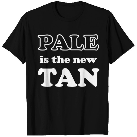 Pale Is The New Tan T Shirts