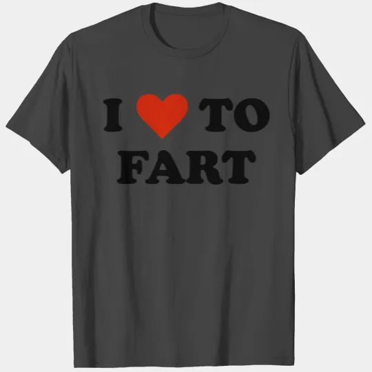 I Love To Fart T Shirts
