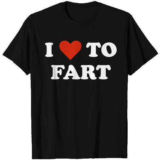 I Love To Fart T Shirts