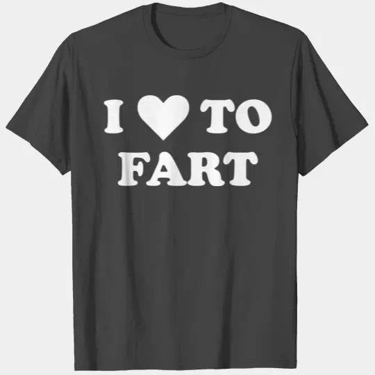 I Love To Fart T Shirts
