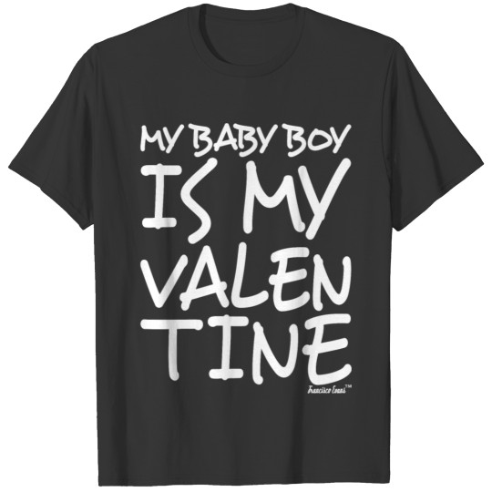 My Baby Boy is my Valentine, Francisco Evans ™ T-shirt