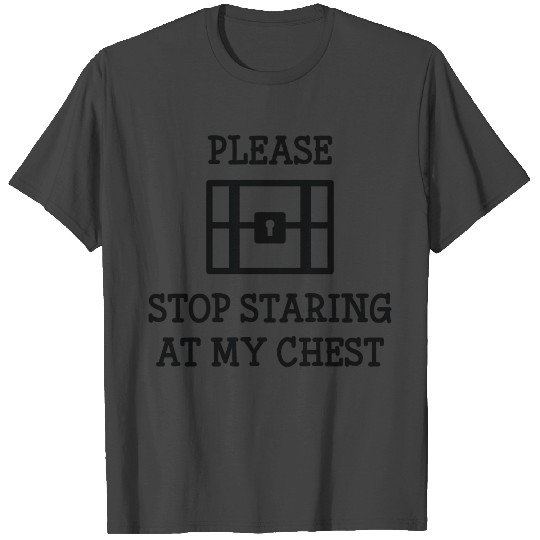 Stop Staring At My Chest T Shirts