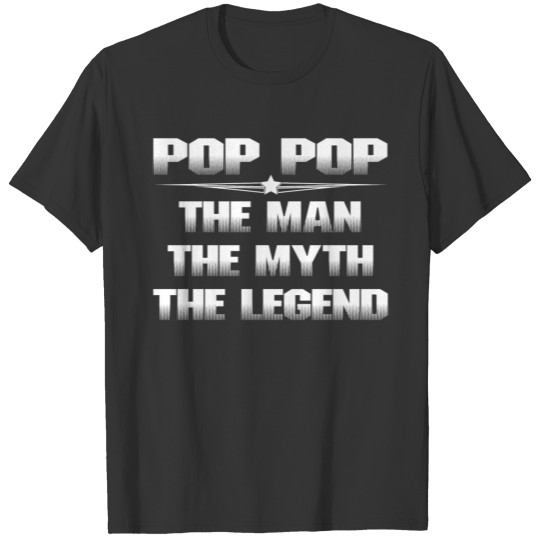 POP POP THE MAN THE MYTH THE LEGEND T-shirt