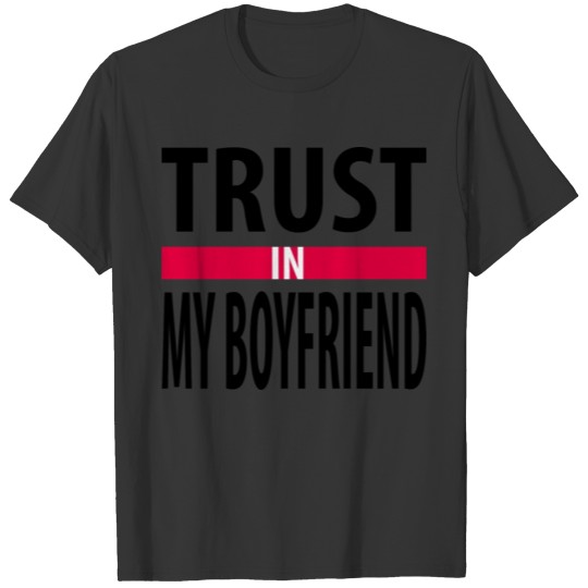 I trust in my boyfriend T-shirt