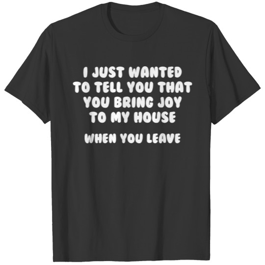 You Bring Joy To My House T-shirt