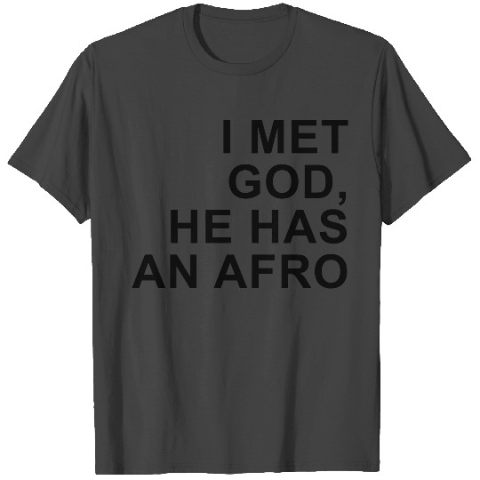 I met God He has an afro (premium) T Shirts