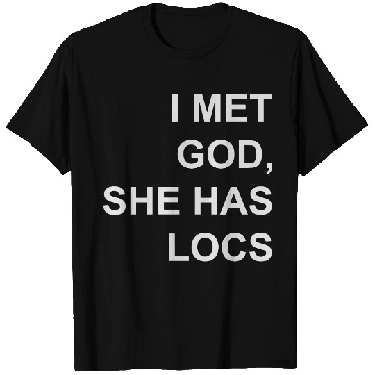I met God She has locs T Shirts