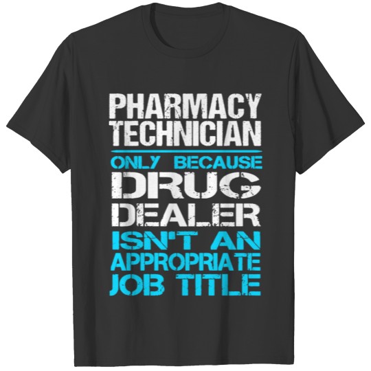 Pharmacy technician-Only because drug dealer Tee T-shirt