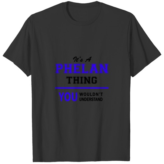 phelan thing, you wouldn't understand T-shirt