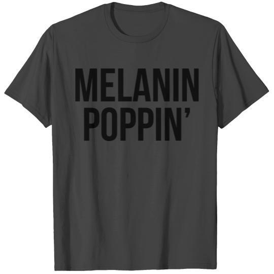 Melanin poppin' T Shirts